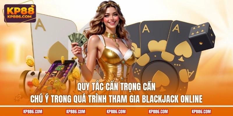 Quy tắc cẩn trọng cần chú ý trong quá trình tham gia Blackjack online