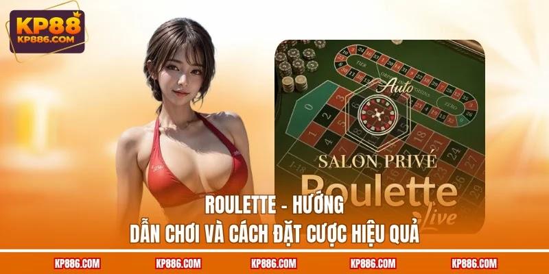 Roulette - Hướng Dẫn Chơi Và Cách Đặt Cược Hiệu Quả