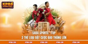 Saba Sports - Top 3 Thể Loại Đặt Cược Bao Thắng Lớn